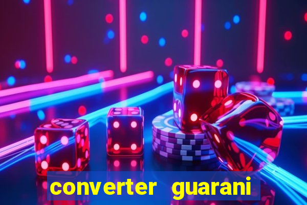 converter guarani em reais